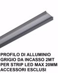 Profilo alluminio 2mt grigio da incasso per strip led max 20mm