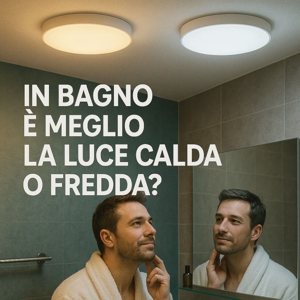 in bagno è meglio la luce calda o fredda